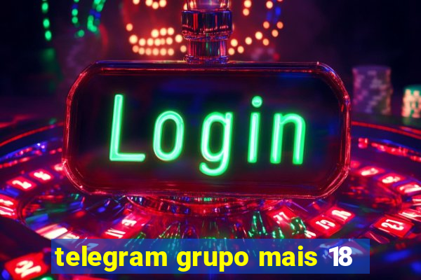 telegram grupo mais 18